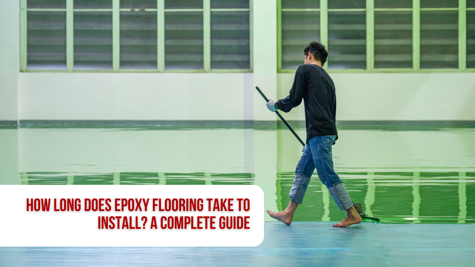 How Long Does Epoxy Flooring Take to Install? A Complete Guide