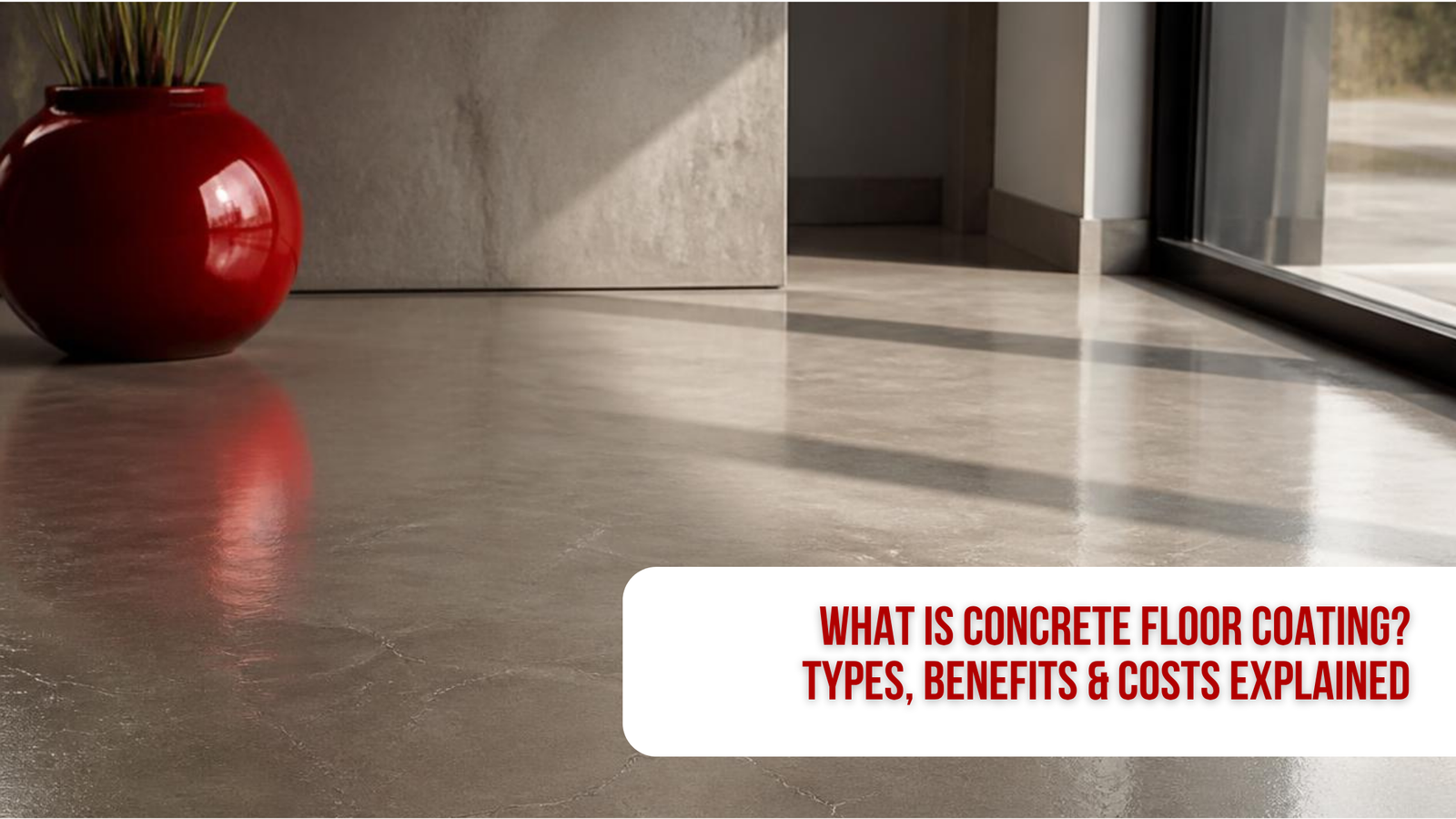 What Is Concrete Floor Coating? Types, Benefits & Costs Explained