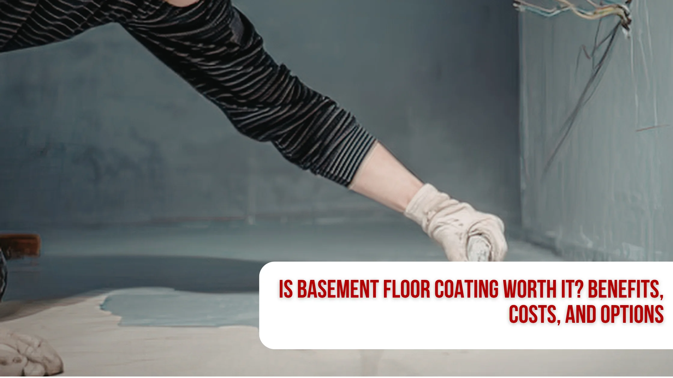Is Basement Floor Coating Worth It? Benefits, Costs, and Options